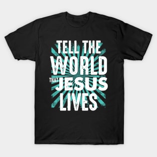 tell the world that jesus lives T-Shirt